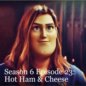 Season 6 Episode 23: Hot Ham & Cheese