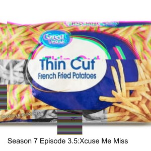 Season 7 Episode 3.5:Xcuse Me Miss