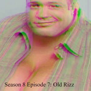 Season 8 Episode 7: Old Rizz
