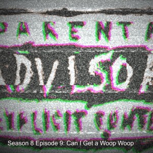 Season 8 Episode 9: Can I Get a Woop Woop
