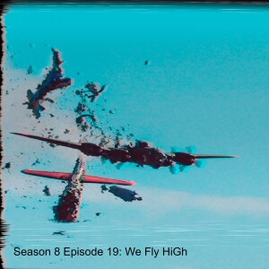 Season 8 Episode 19: We Fly HiGh