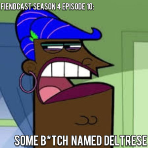 Season 4 Episode 10: Some B*tch Named Deltrese