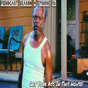 Season 4 Episode 19: Get Your Ass In This House! 