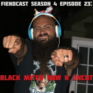 Season 4 Episode 23: Black Mitch Raw N Uncut 