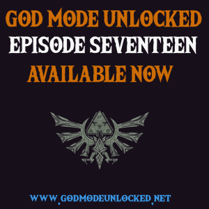 God Mode Unlocked Episode 17