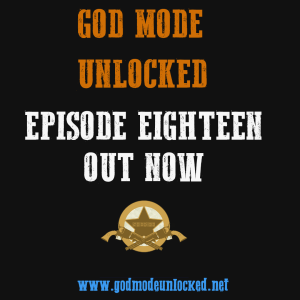 God Mode Unlocked Episode 18