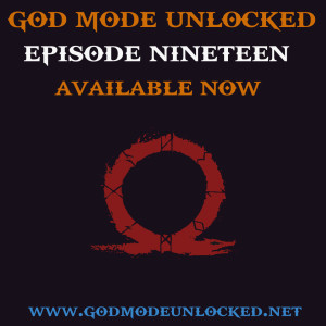 God Mode Unlocked Episode 19