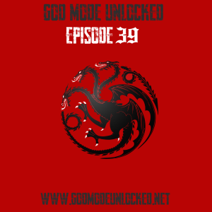God Mode Unlocked Episode 39