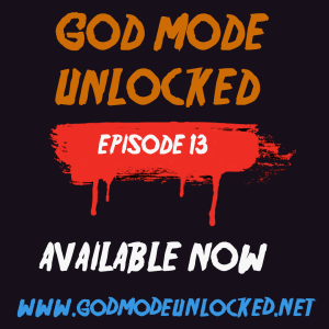 God Mode Unlocked Episode 13