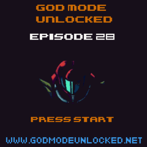 God Mode Unlocked Episode 28