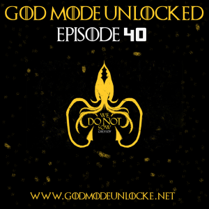 God Mode Unlocked Episode 40