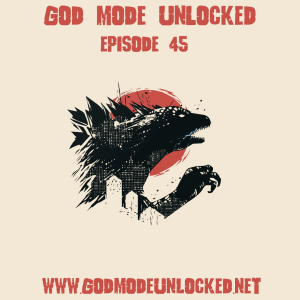 God Mode Unlocked Episode 45