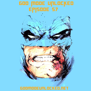 God Mode Unlocked Episode 57