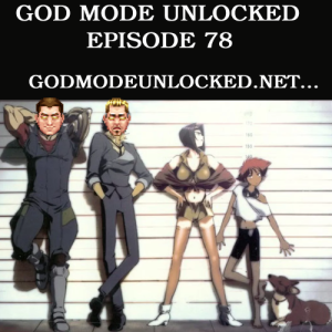 God Mode Unlocked Episode 78