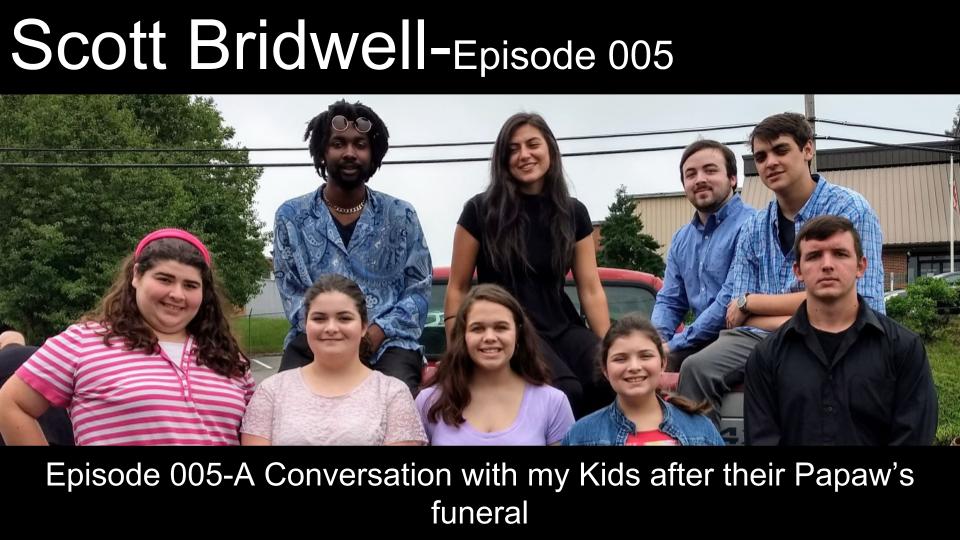 Episode 005-A conversation with my kids after their papaw's funeral.