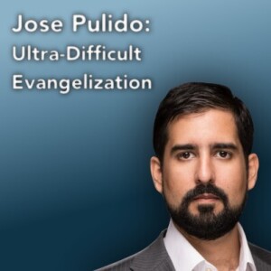 Jose Pulido: Ultra Difficult Evangelization