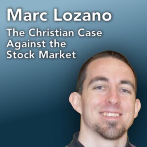 Marc Lozano: The Christian Case Against the Stock Market