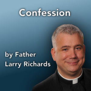 Confession by Father Larry Richards