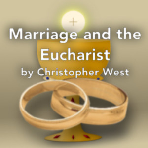 Marriage and the Eucharist by Christopher West