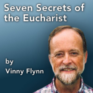 Seven Secrets of the Eucharist by Vinny Flynn