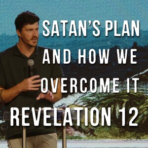 Revelation 12 | Satan’s Plan and How We Overcome It | Curtis Henry | April 21st, 2024