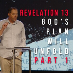 Revelation 13 | God’s Plan Will Unfold – Part 1 | Steve Henry | May 5th, 2024