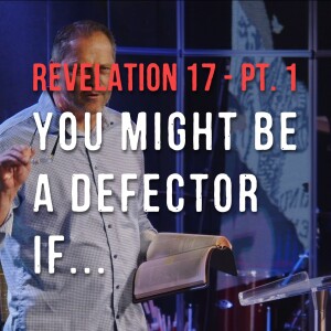 Revelation 17: Pt. 1 | You Might Be A Defector If… | Steve Henry | June 9th, 2024