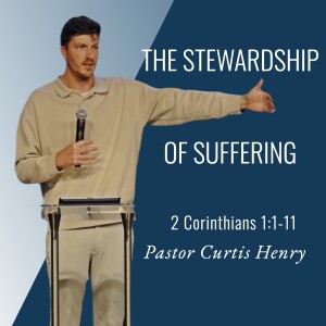 2 Corinthians 1:1-11 | The Stewardship of Suffering | Curtis Henry | November 24th, 2024