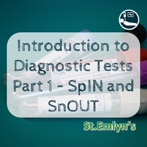 Ep 3 - Understanding diagnostics In Emergency Medicine Part 1. SNout SpIn and Probability