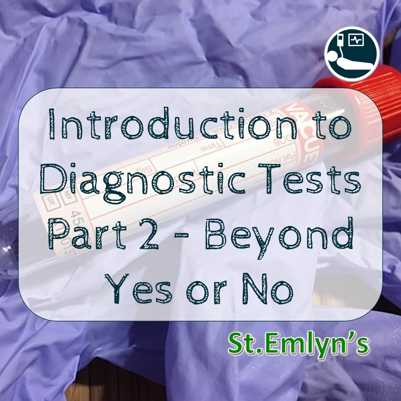 Ep 4 - Understanding diagnostics In Emergency Medicine Part 2 - Beyond Yes or No