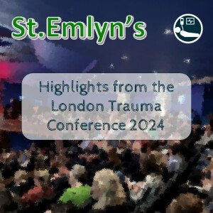 Ep 253 - Highlights from the London Trauma Conference 2024