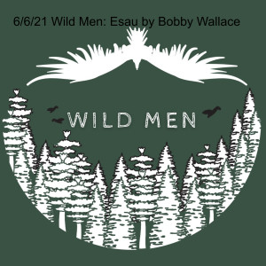 6/27/21 Wild Men: John the Baptizer, Truth Rebel by Bobby Wallace