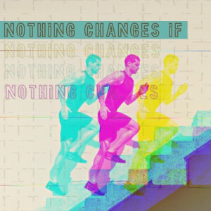 1/15/23 Nothing Changes if Nothing Changes: Three Keys to Real Change by Bobby Wallace