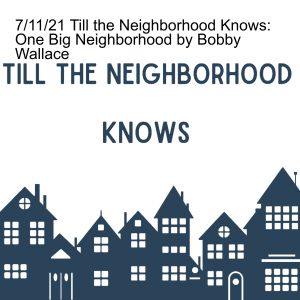 7/18/21Till The Neighborhood Knows: Pandemic Level by Bobby Wallace