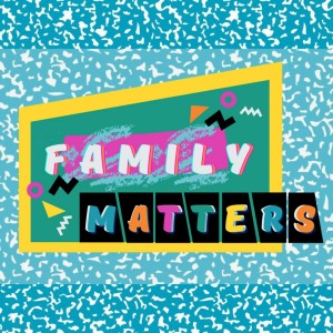 04/25/21 Family Matters: The Fresh Prince