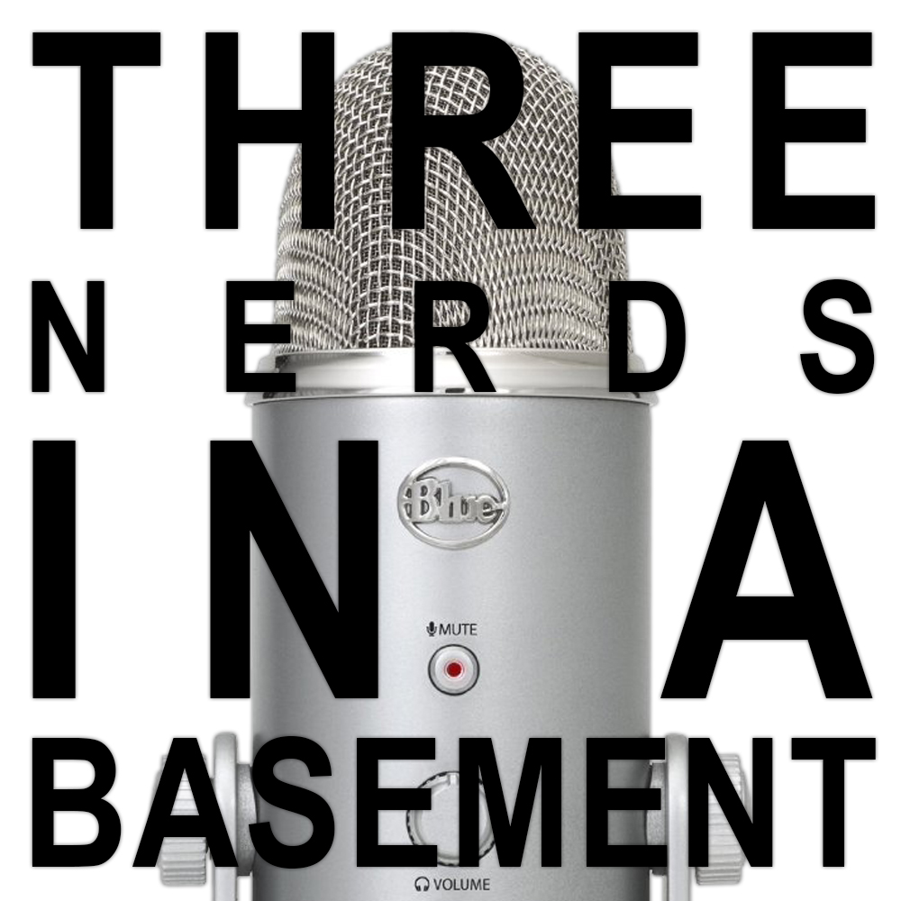 Three Nerds in a Basement - Episode 276