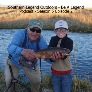 Southern Legend Outdoors - Be A Legend Podcast - Season 5 Episode 2