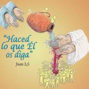 ”Haced lo que Él os diga” (Jn 2, 5)