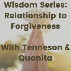 Reflections on our Wisdom Series on Forgiveness