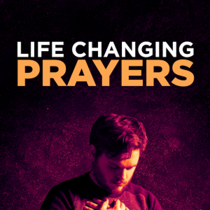 Life Changing Prayers - Part one