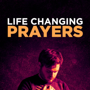 Life Changing Prayers - Part Five