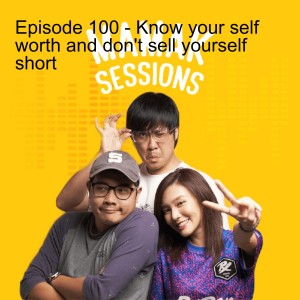 Episode 100 - Know your self worth and don’t sell yourself short