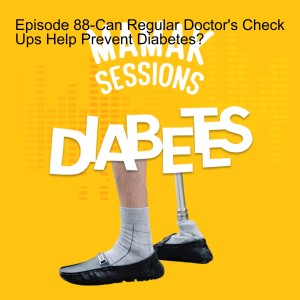 Episode 88-Can Regular Doctor‘s Check Ups Help Prevent Diabetes?