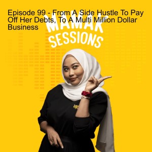Episode 99 - From A Side Hustle To Pay Off Her Debts, To A Multi Million Dollar Business