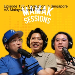 Episode 135 - Corruption in Singapore VS Malaysia...And Stalkers