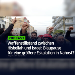 Waffenstillstand zwischen Hisbollah und Israel: Blaupause für eine größere Eskalation in Nahost?