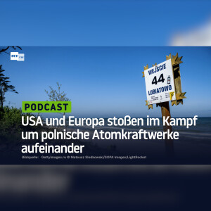 USA und Europa stoßen im Kampf um polnische Atomkraftwerke aufeinander