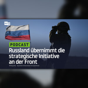 Russland übernimmt die strategische Initiative an der Front