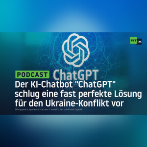 Der KI-Chatbot ”ChatGPT” schlug eine fast perfekte Lösung für den Ukraine-Konflikt vor