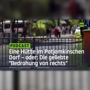 Eine Hütte im Potjomkinschen Dorf – oder: Die geliebte ”Bedrohung von rechts”
